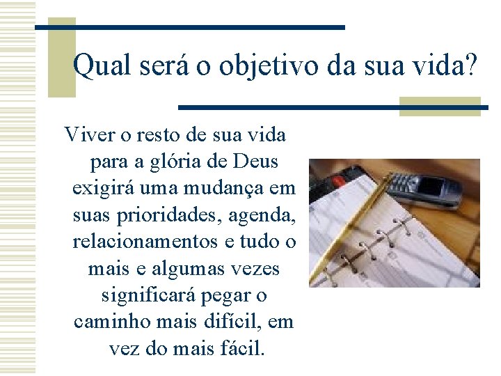 Qual será o objetivo da sua vida? Viver o resto de sua vida para