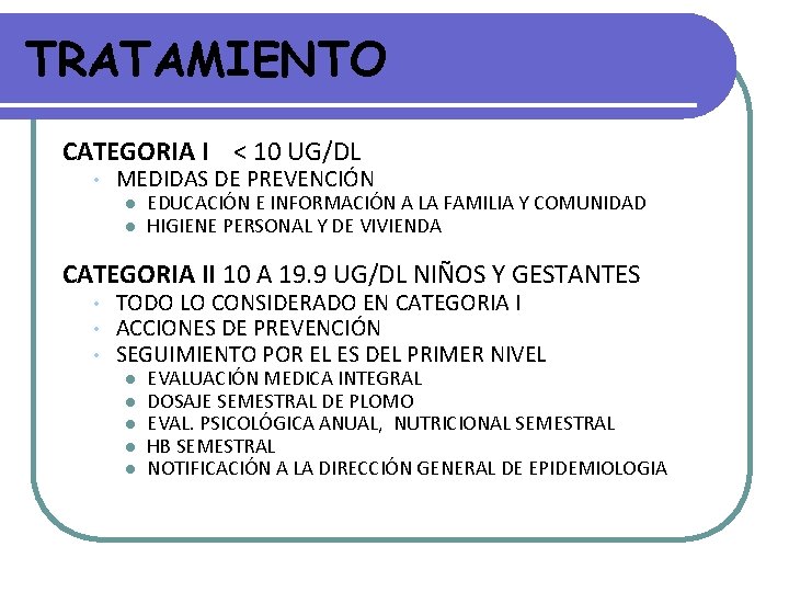 TRATAMIENTO CATEGORIA I < 10 UG/DL • MEDIDAS DE PREVENCIÓN l l EDUCACIÓN E TRATAMIENTO CATEGORIA I < 10 UG/DL • MEDIDAS DE PREVENCIÓN l l EDUCACIÓN E