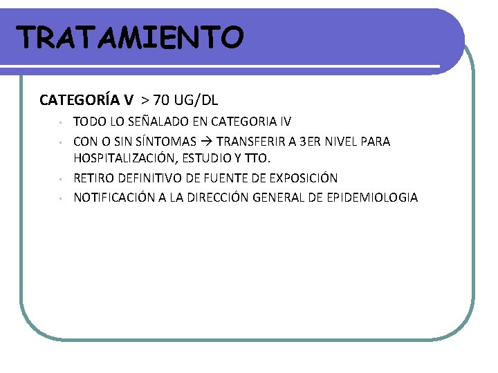 TRATAMIENTO CATEGORÍA V > 70 UG/DL • • TODO LO SEÑALADO EN CATEGORIA IV TRATAMIENTO CATEGORÍA V > 70 UG/DL • • TODO LO SEÑALADO EN CATEGORIA IV