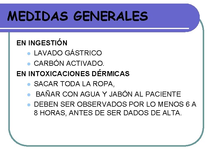 MEDIDAS GENERALES EN INGESTIÓN l LAVADO GÁSTRICO l CARBÓN ACTIVADO. EN INTOXICACIONES DÉRMICAS l MEDIDAS GENERALES EN INGESTIÓN l LAVADO GÁSTRICO l CARBÓN ACTIVADO. EN INTOXICACIONES DÉRMICAS l