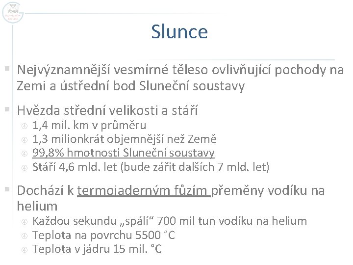 Slunce § Nejvýznamnější vesmírné těleso ovlivňující pochody na Zemi a ústřední bod Sluneční soustavy