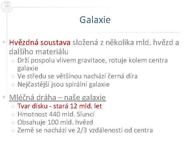 Galaxie § Hvězdná soustava složená z několika mld. hvězd a dalšího materiálu Drží pospolu