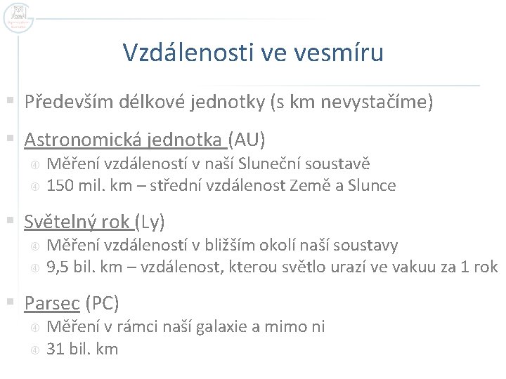 Vzdálenosti ve vesmíru § Především délkové jednotky (s km nevystačíme) § Astronomická jednotka (AU)