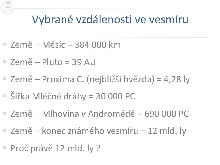 Vybrané vzdálenosti ve vesmíru § Země – Měsíc = 384 000 km § Země