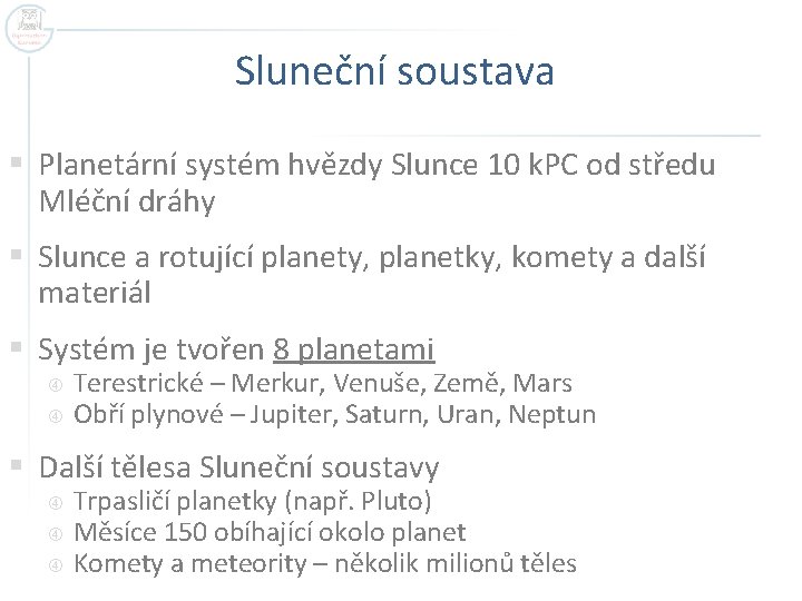 Sluneční soustava § Planetární systém hvězdy Slunce 10 k. PC od středu Mléční dráhy