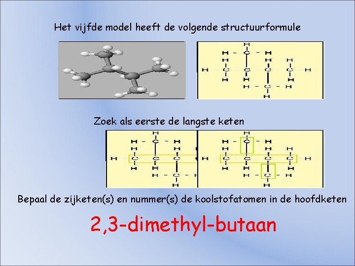 Het vijfde model heeft de volgende structuurformule Zoek als eerste de langste keten Bepaal Het vijfde model heeft de volgende structuurformule Zoek als eerste de langste keten Bepaal