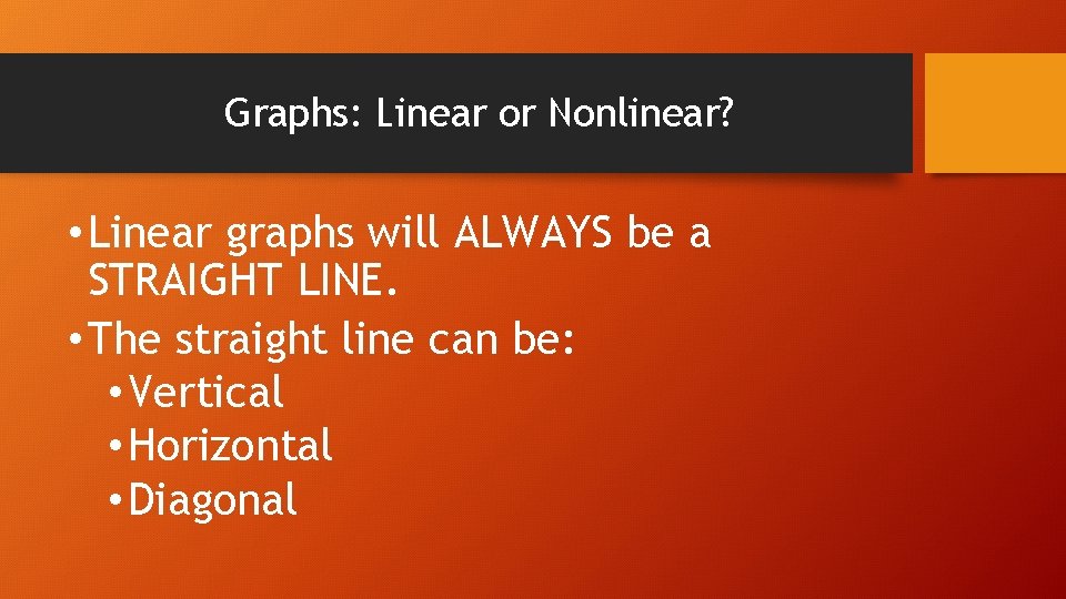 Graphs: Linear or Nonlinear? • Linear graphs will ALWAYS be a STRAIGHT LINE. •