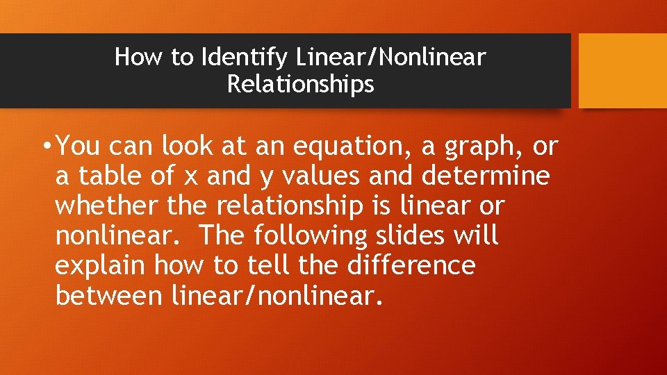 How to Identify Linear/Nonlinear Relationships • You can look at an equation, a graph,