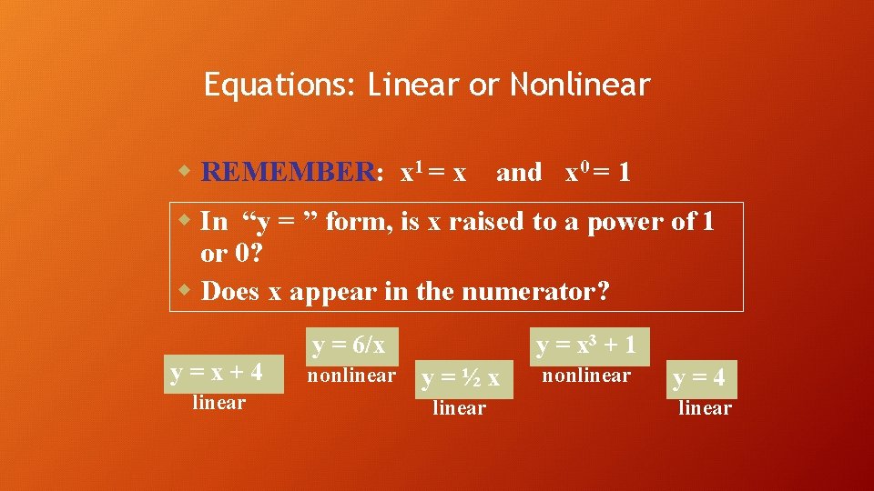 Equations: Linear or Nonlinear w REMEMBER: x 1 = x and x 0 =