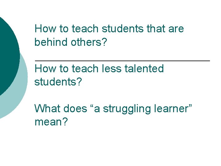 How to teach students that are behind others? How to teach less talented students?