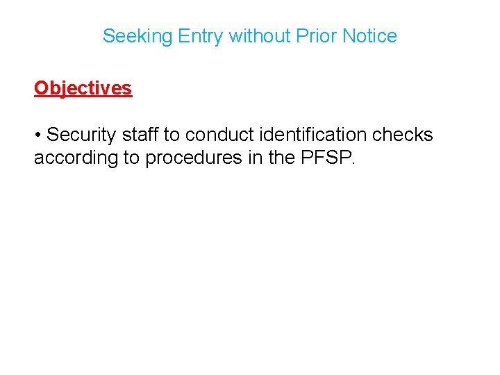 Seeking Entry without Prior Notice Objectives • Security staff to conduct identification checks according