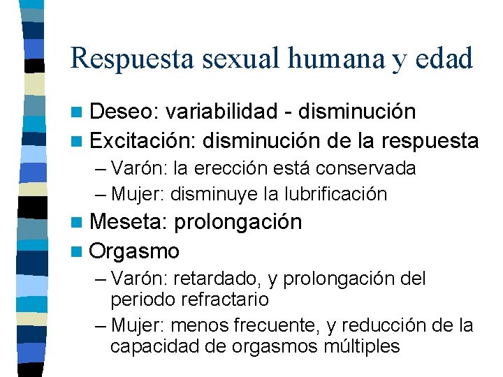 Respuesta sexual humana y edad n Deseo: variabilidad - disminución n Excitación: disminución de