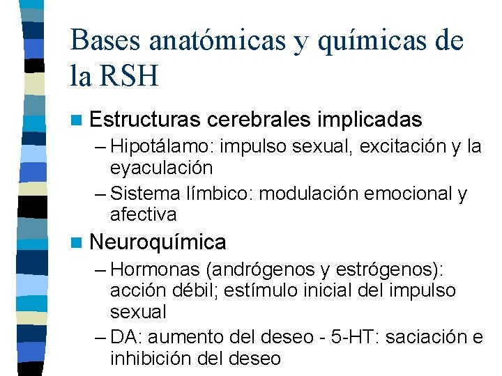 Bases anatómicas y químicas de la RSH n Estructuras cerebrales implicadas – Hipotálamo: impulso