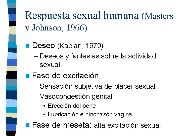 Respuesta sexual humana (Masters y Johnson, 1966) n Deseo (Kaplan, 1979) – Deseos y