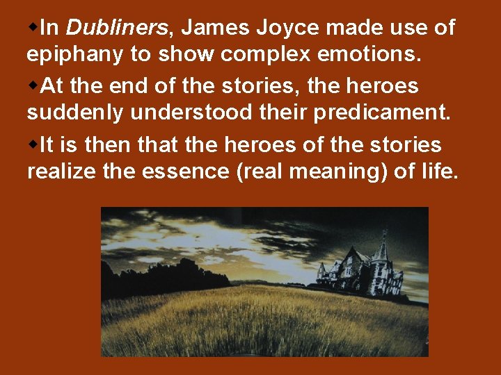 w. In Dubliners, James Joyce made use of epiphany to show complex emotions. w.