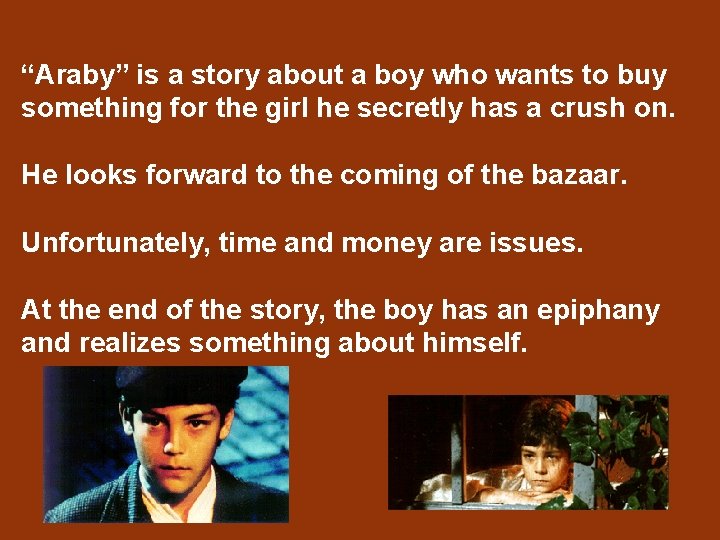 “Araby” is a story about a boy who wants to buy something for the