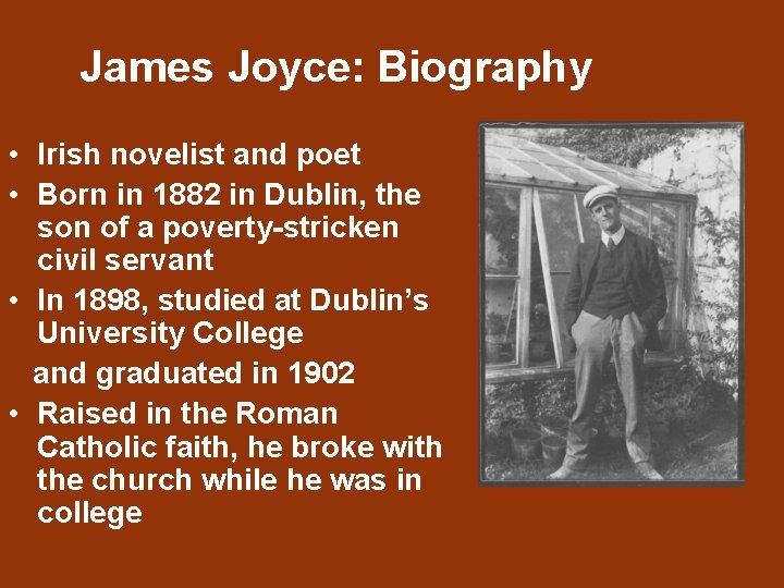 James Joyce: Biography • Irish novelist and poet • Born in 1882 in Dublin,