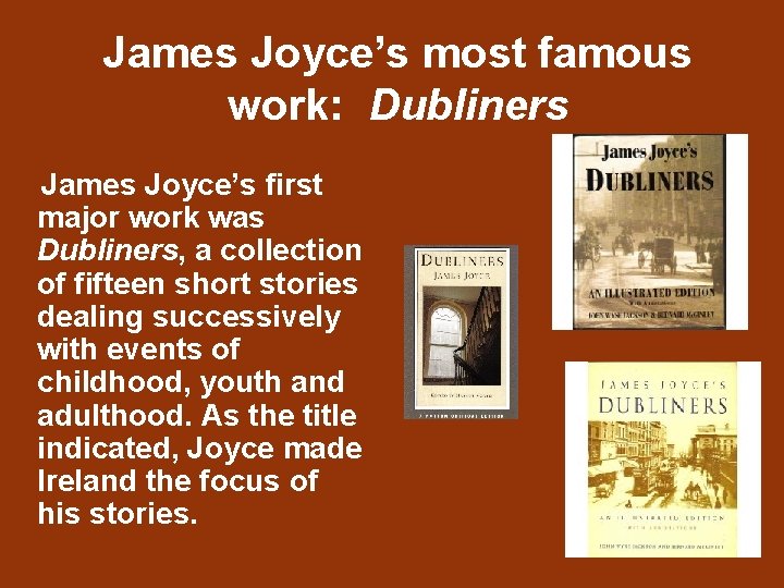 James Joyce’s most famous work: Dubliners James Joyce’s first major work was Dubliners, a