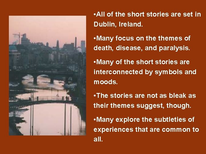  • All of the short stories are set in Dublin, Ireland. • Many