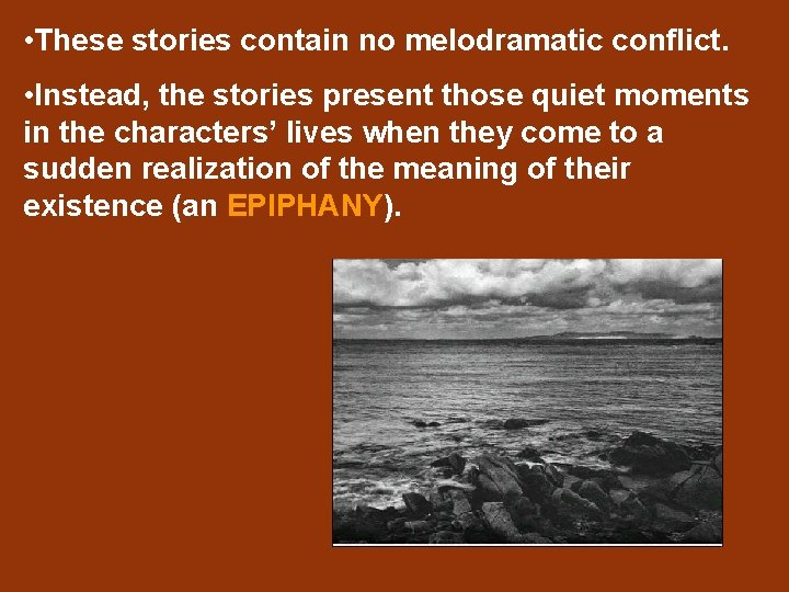  • These stories contain no melodramatic conflict. • Instead, the stories present those
