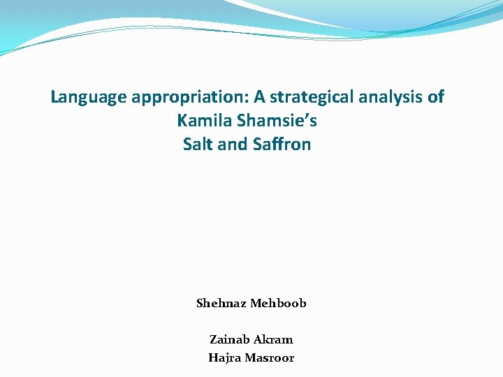 Language appropriation: A strategical analysis of Kamila Shamsie’s Salt and Saffron Shehnaz Mehboob Zainab