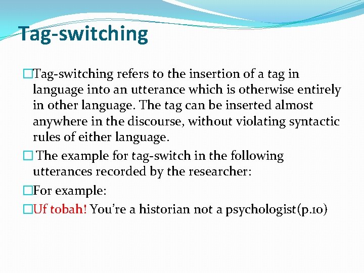 Tag-switching �Tag-switching refers to the insertion of a tag in language into an utterance