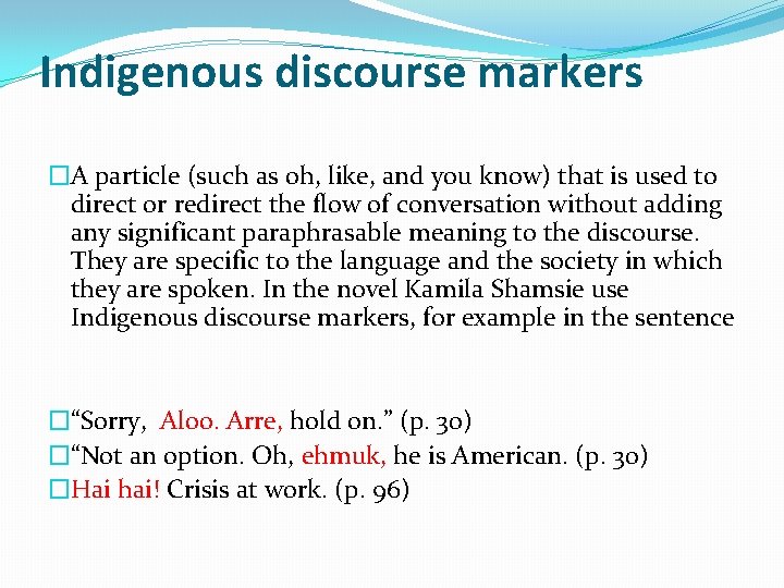 Indigenous discourse markers �A particle (such as oh, like, and you know) that is