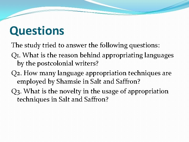 Questions The study tried to answer the following questions: Q 1. What is the