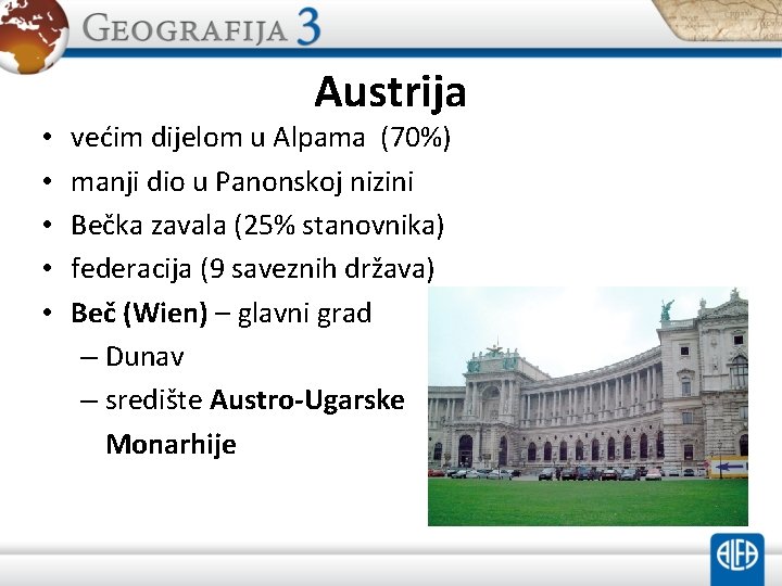 Austrija • • • većim dijelom u Alpama (70%) manji dio u Panonskoj nizini