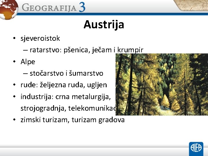 Austrija • sjeveroistok – ratarstvo: pšenica, ječam i krumpir • Alpe – stočarstvo i Austrija • sjeveroistok – ratarstvo: pšenica, ječam i krumpir • Alpe – stočarstvo i
