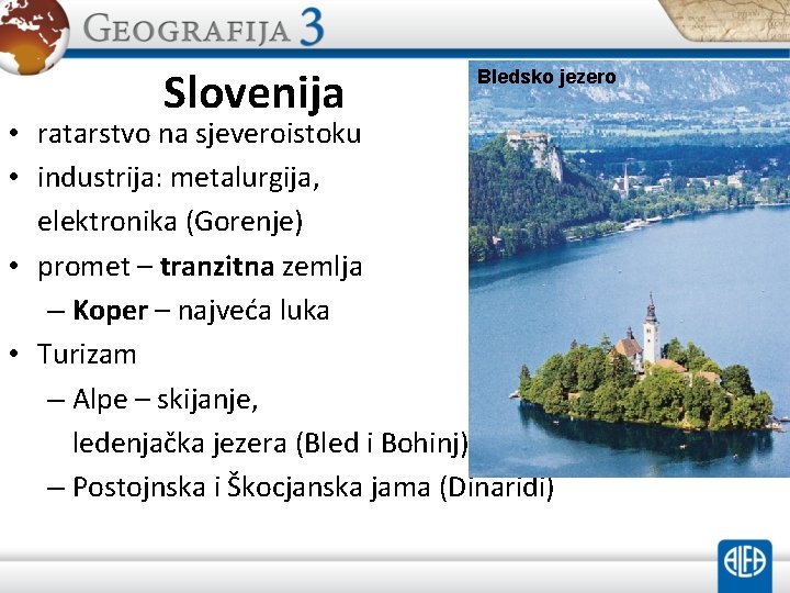 Slovenija Bledsko jezero • ratarstvo na sjeveroistoku • industrija: metalurgija, elektronika (Gorenje) • promet