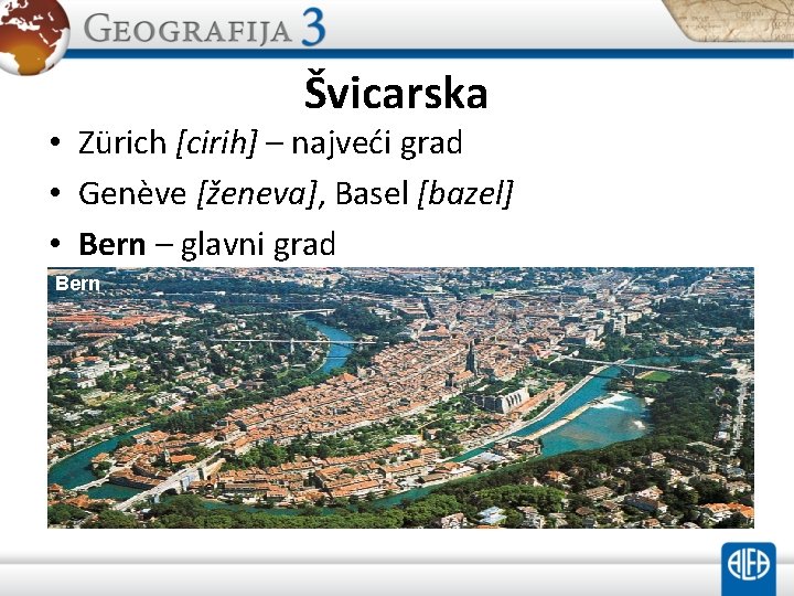 Švicarska • Zürich [cirih] – najveći grad • Genève [ženeva], Basel [bazel] • Bern