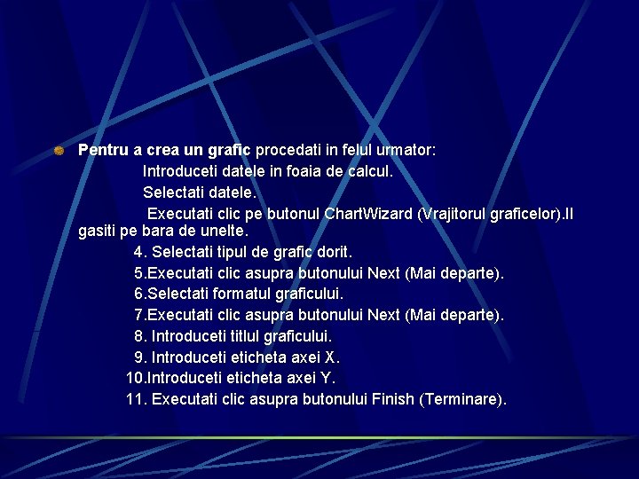 Pentru a crea un grafic procedati in felul urmator: Introduceti datele in foaia de