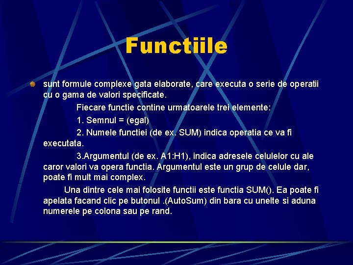 Functiile sunt formule complexe gata elaborate, care executa o serie de operatii cu o