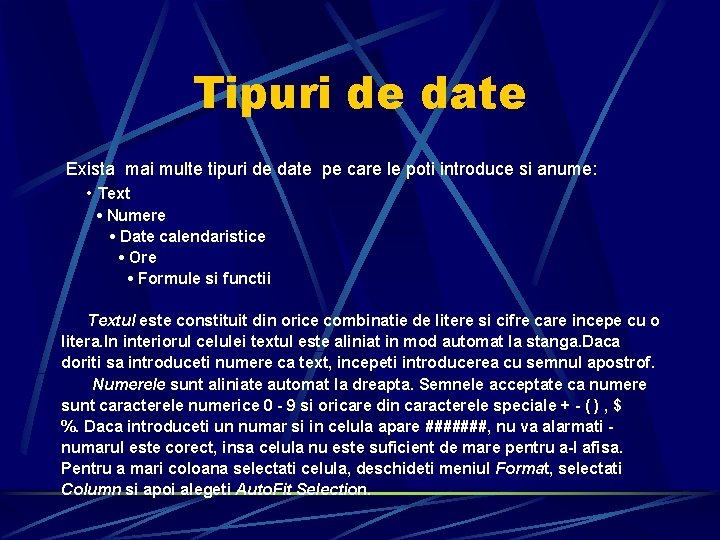 Tipuri de date Exista mai multe tipuri de date pe care le poti introduce