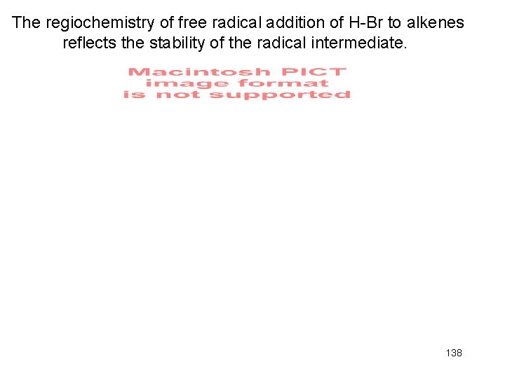 The regiochemistry of free radical addition of H-Br to alkenes reflects the stability of