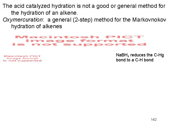 The acid catalyzed hydration is not a good or general method for the hydration