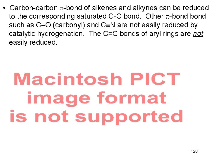  • Carbon-carbon -bond of alkenes and alkynes can be reduced to the corresponding