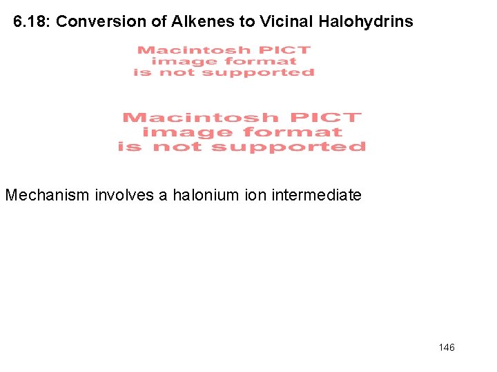 6. 18: Conversion of Alkenes to Vicinal Halohydrins Mechanism involves a halonium ion intermediate