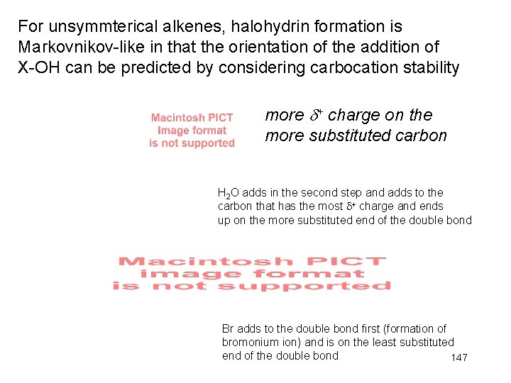 For unsymmterical alkenes, halohydrin formation is Markovnikov-like in that the orientation of the addition