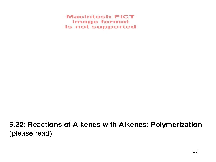 6. 22: Reactions of Alkenes with Alkenes: Polymerization (please read) 152 