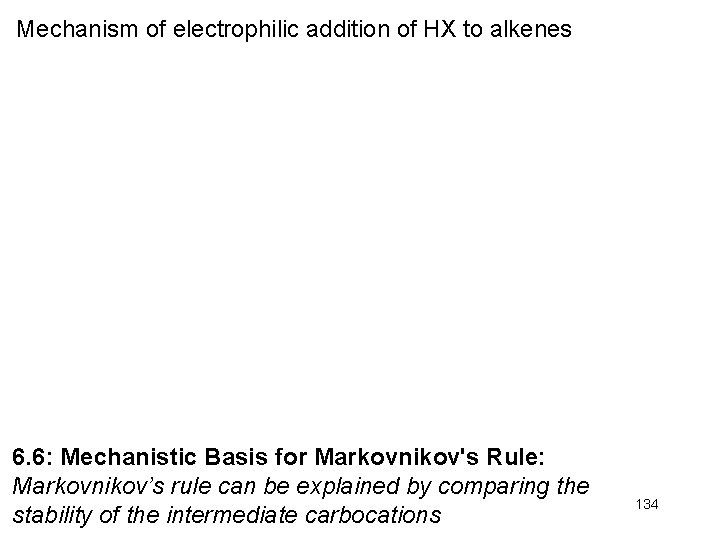 Mechanism of electrophilic addition of HX to alkenes 6. 6: Mechanistic Basis for Markovnikov's