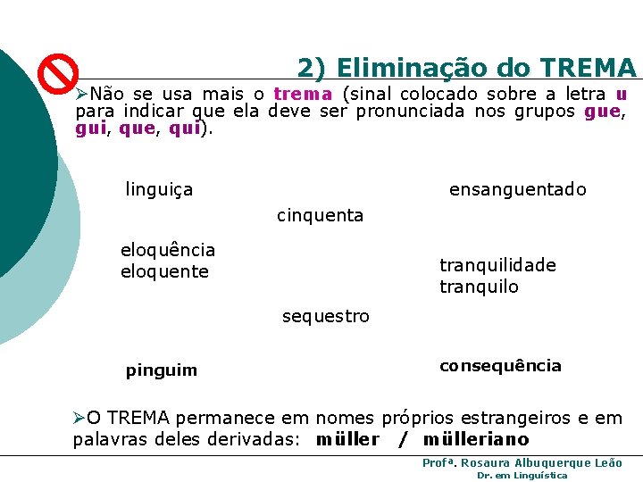 2) Eliminação do TREMA ØNão se usa mais o trema (sinal colocado sobre a 2) Eliminação do TREMA ØNão se usa mais o trema (sinal colocado sobre a