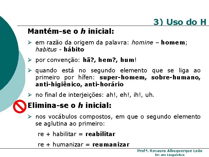 Mantém-se o h inicial: 3) Uso do H Ø em razão da origem da Mantém-se o h inicial: 3) Uso do H Ø em razão da origem da
