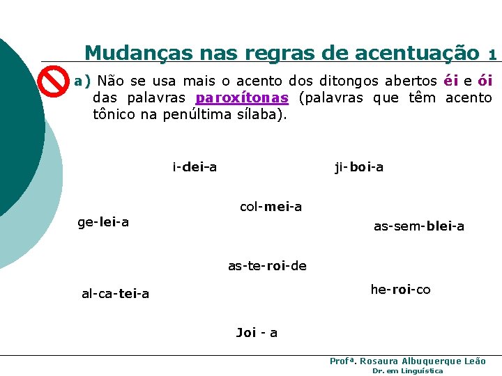 Mudanças nas regras de acentuação 1 a) Não se usa mais o acento dos Mudanças nas regras de acentuação 1 a) Não se usa mais o acento dos