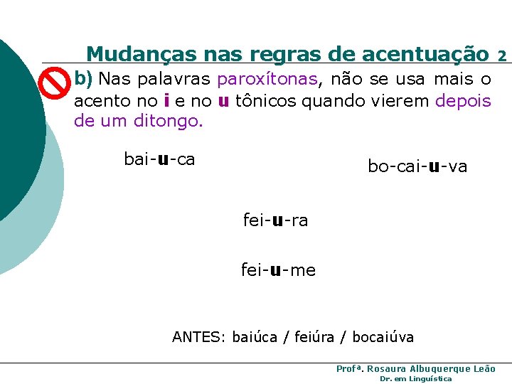 Mudanças nas regras de acentuação 2 b) Nas palavras paroxítonas, não se usa mais Mudanças nas regras de acentuação 2 b) Nas palavras paroxítonas, não se usa mais