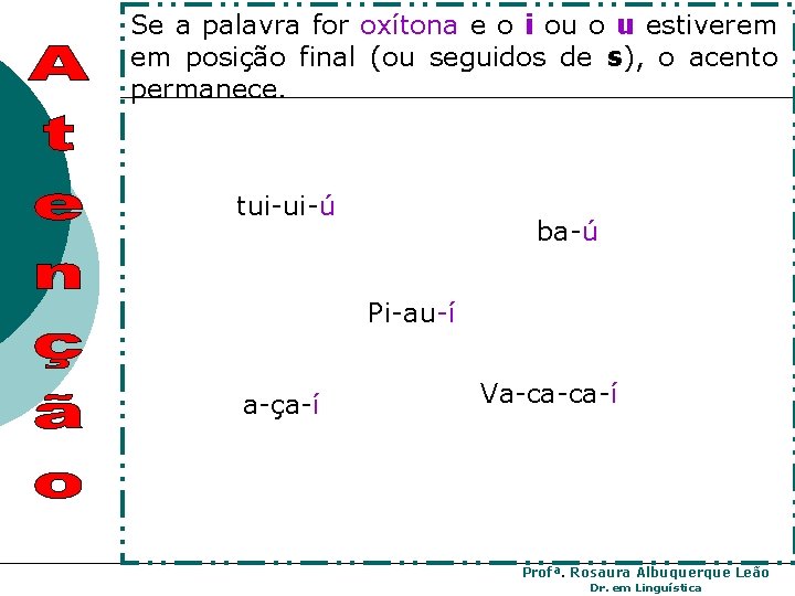 Se a palavra for oxítona e o i ou o u estiverem em posição Se a palavra for oxítona e o i ou o u estiverem em posição