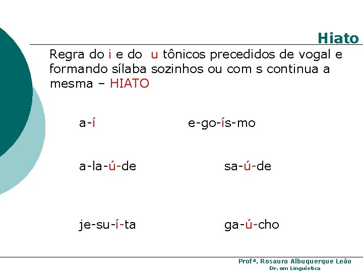 Hiato Regra do i e do u tônicos precedidos de vogal e formando sílaba Hiato Regra do i e do u tônicos precedidos de vogal e formando sílaba