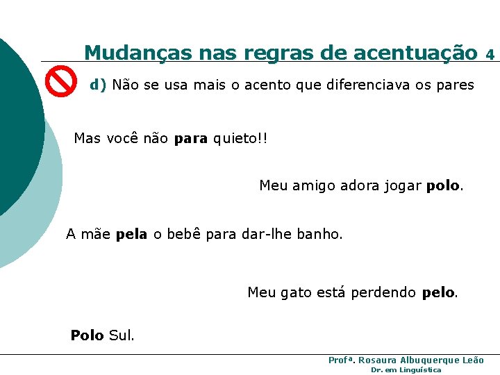 Mudanças nas regras de acentuação d) Não se usa mais o acento que diferenciava Mudanças nas regras de acentuação d) Não se usa mais o acento que diferenciava