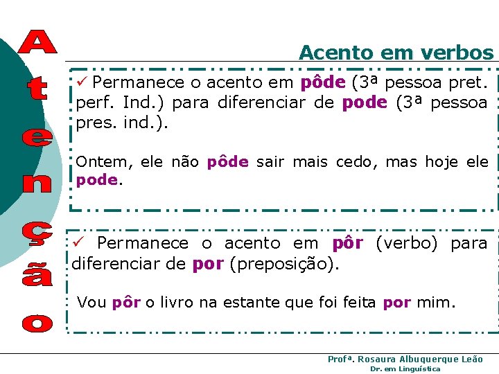 Acento em verbos ü Permanece o acento em pôde (3ª pessoa pret. perf. Ind. Acento em verbos ü Permanece o acento em pôde (3ª pessoa pret. perf. Ind.